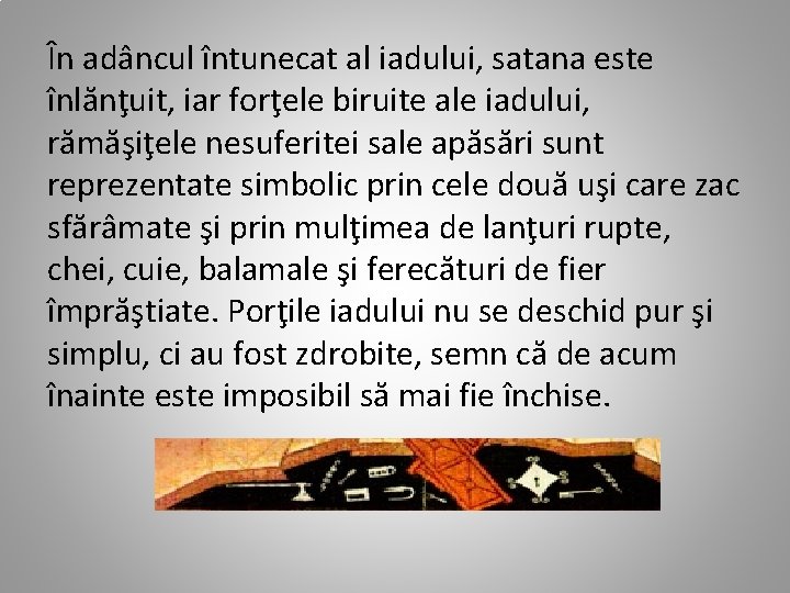 În adâncul întunecat al iadului, satana este înlănţuit, iar forţele biruite ale iadului, rămăşiţele