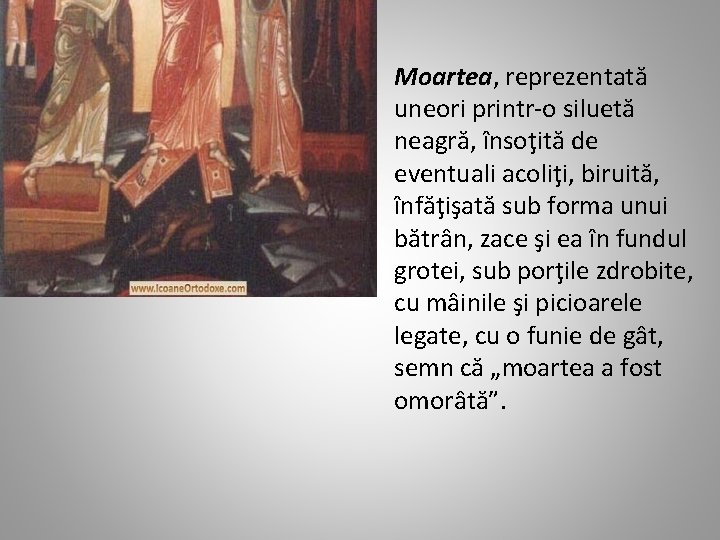  • Moartea, reprezentată uneori printr-o siluetă neagră, însoţită de eventuali acoliţi, biruită, înfăţişată