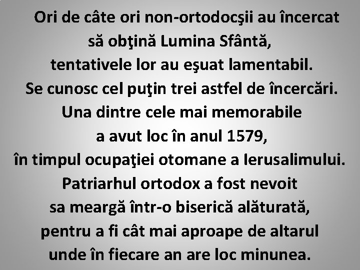 Ori de câte ori non-ortodocşii au încercat să obţină Lumina Sfântă, tentativele lor au