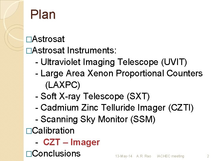 Plan �Astrosat Instruments: - Ultraviolet Imaging Telescope (UVIT) - Large Area Xenon Proportional Counters