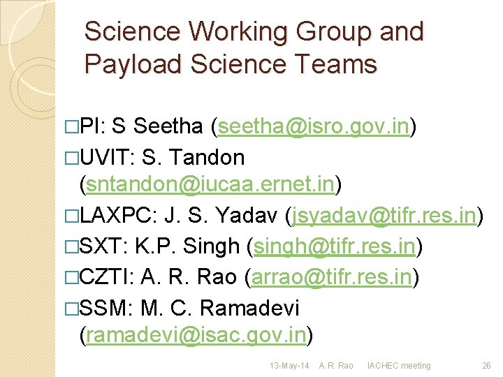 Science Working Group and Payload Science Teams �PI: S Seetha (seetha@isro. gov. in) �UVIT: