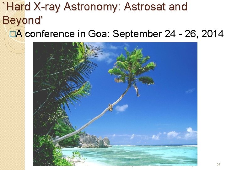 `Hard X-ray Astronomy: Astrosat and Beyond’ �A conference in Goa: September 24 - 26,