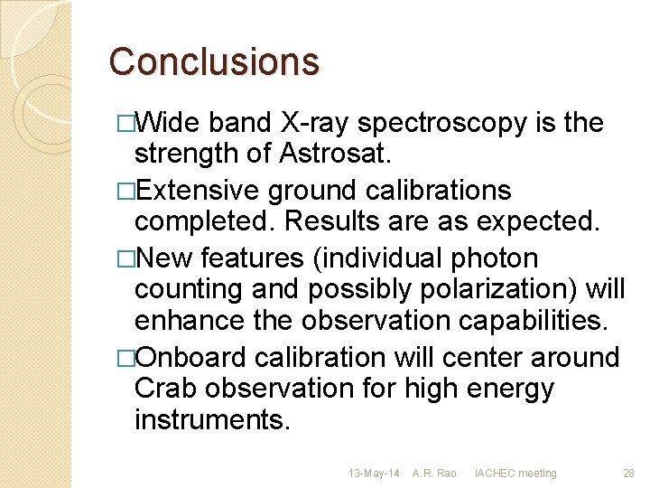 Conclusions �Wide band X-ray spectroscopy is the strength of Astrosat. �Extensive ground calibrations completed.