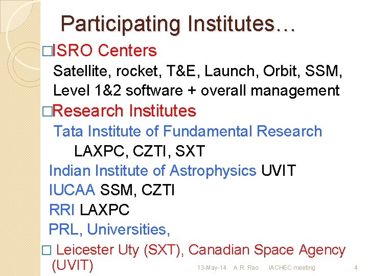 Participating Institutes… �ISRO Centers Satellite, rocket, T&E, Launch, Orbit, SSM, Level 1&2 software +
