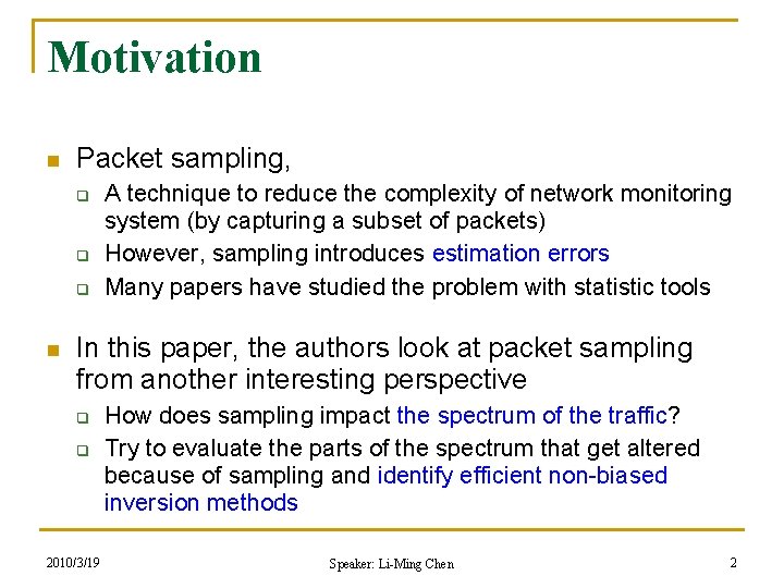 Motivation n Packet sampling, q q q n A technique to reduce the complexity