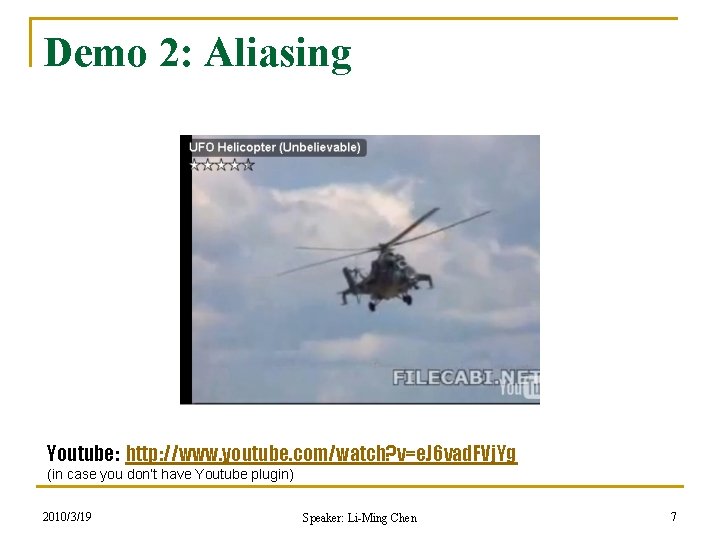 Demo 2: Aliasing Youtube: http: //www. youtube. com/watch? v=e. J 6 vad. FVj. Yg