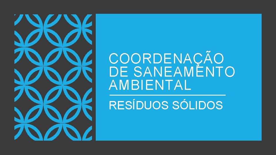 COORDENAÇÃO DE SANEAMENTO AMBIENTAL RESÍDUOS SÓLIDOS 