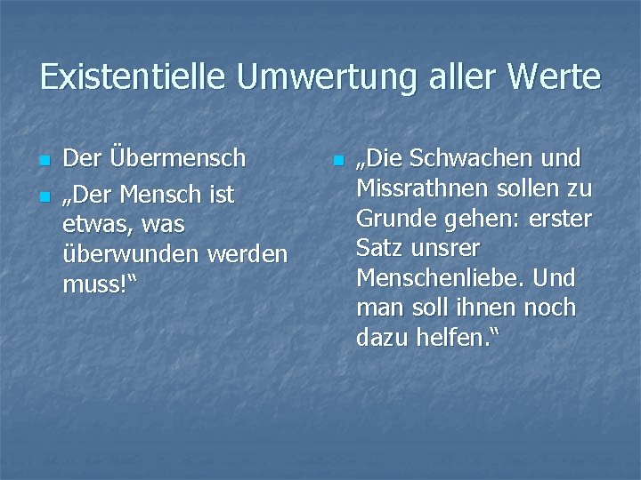 Existentielle Umwertung aller Werte n n Der Übermensch „Der Mensch ist etwas, was überwunden