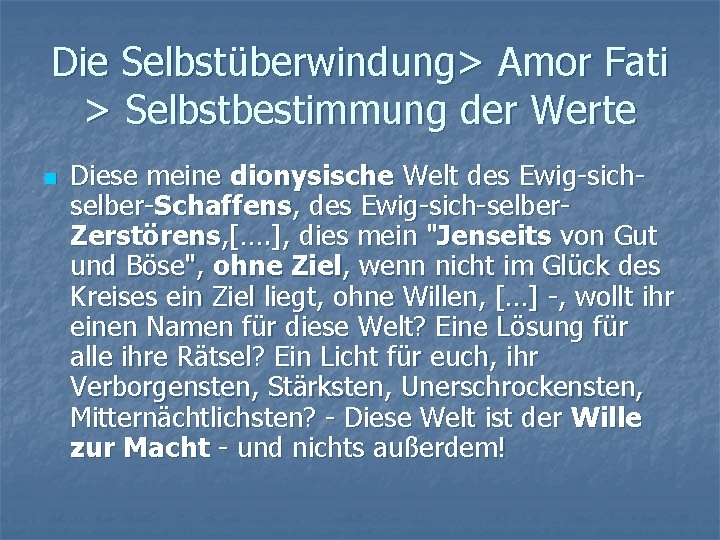 Die Selbstüberwindung> Amor Fati > Selbstbestimmung der Werte n Diese meine dionysische Welt des