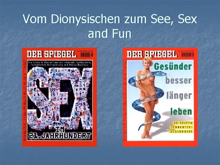 Vom Dionysischen zum See, Sex and Fun 