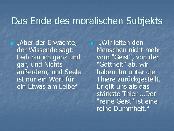 Das Ende des moralischen Subjekts n „Aber der Erwachte, der Wissende sagt: Leib bin