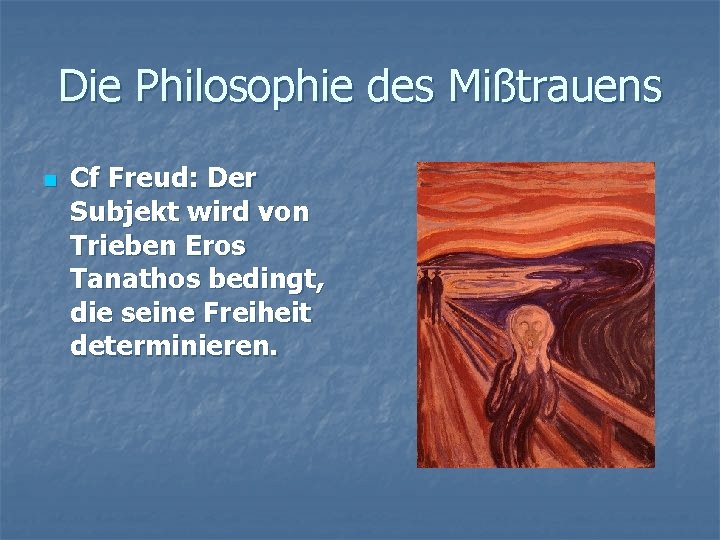 Die Philosophie des Mißtrauens n Cf Freud: Der Subjekt wird von Trieben Eros Tanathos