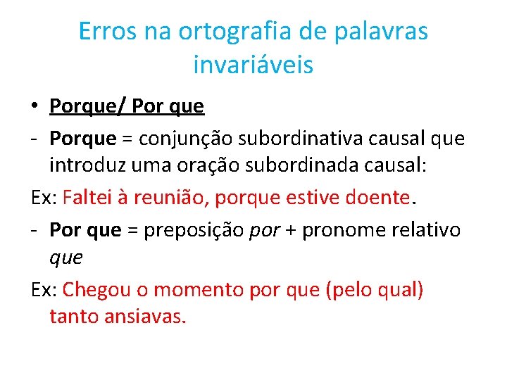 Erros na ortografia de palavras invariáveis • Porque/ Por que - Porque = conjunção