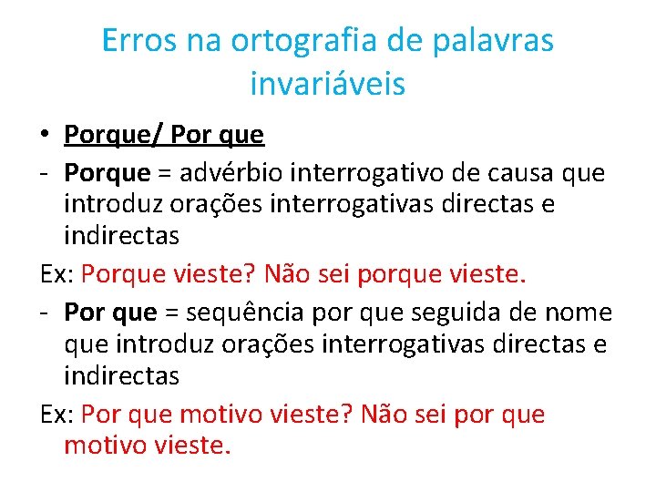 Erros na ortografia de palavras invariáveis • Porque/ Por que - Porque = advérbio