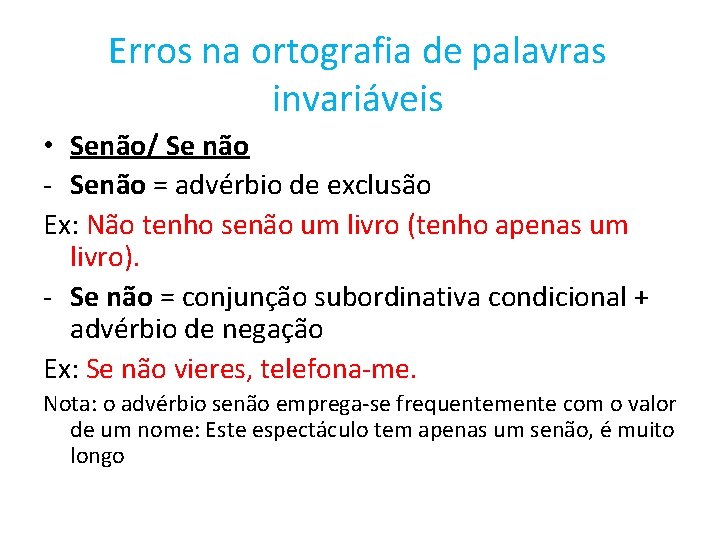 Erros na ortografia de palavras invariáveis • Senão/ Se não - Senão = advérbio