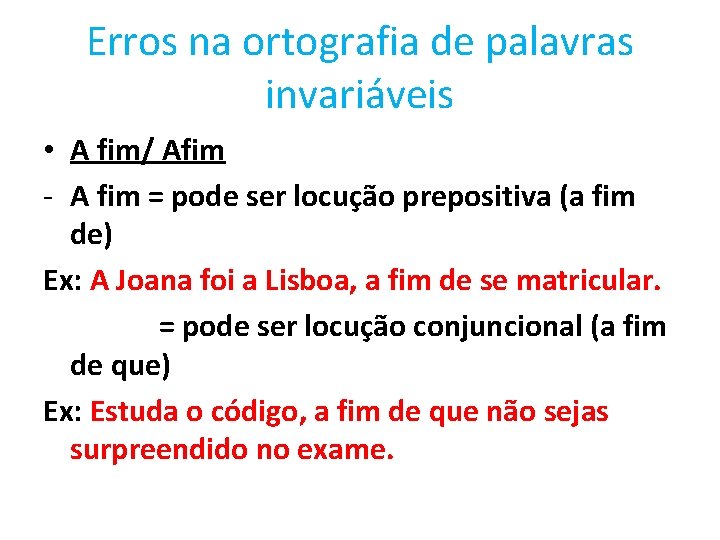 Erros na ortografia de palavras invariáveis • A fim/ Afim - A fim =