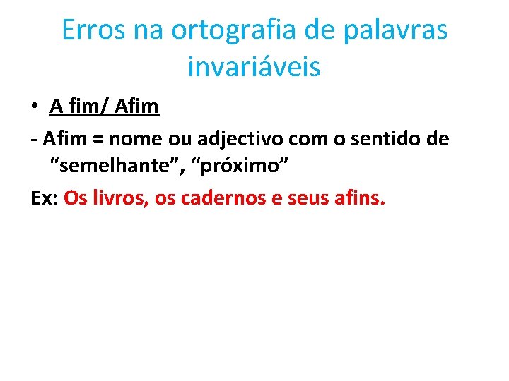 Erros na ortografia de palavras invariáveis • A fim/ Afim - Afim = nome