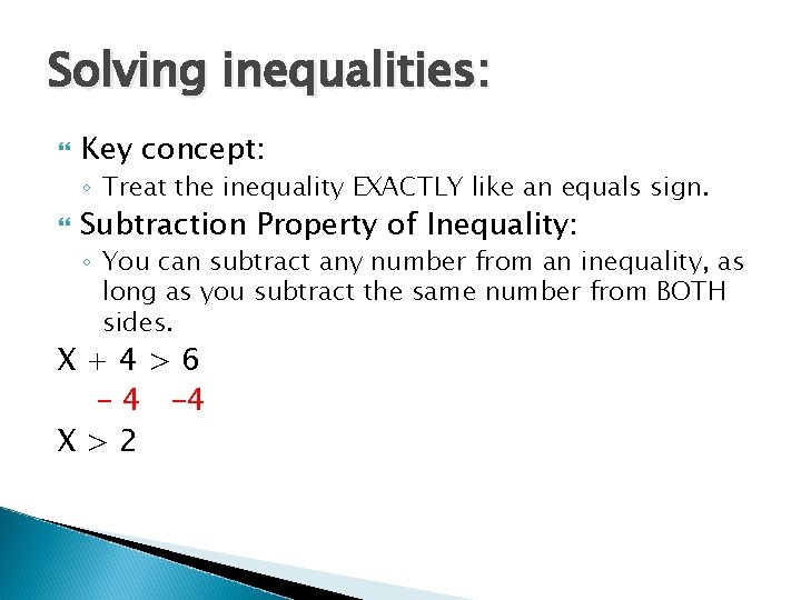 Solving inequalities: Key concept: ◦ Treat the inequality EXACTLY like an equals sign. Subtraction