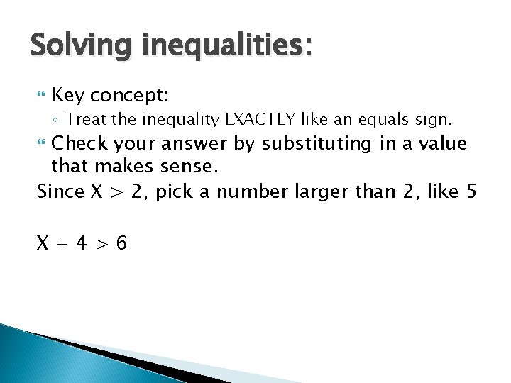 Solving inequalities: Key concept: ◦ Treat the inequality EXACTLY like an equals sign. Check