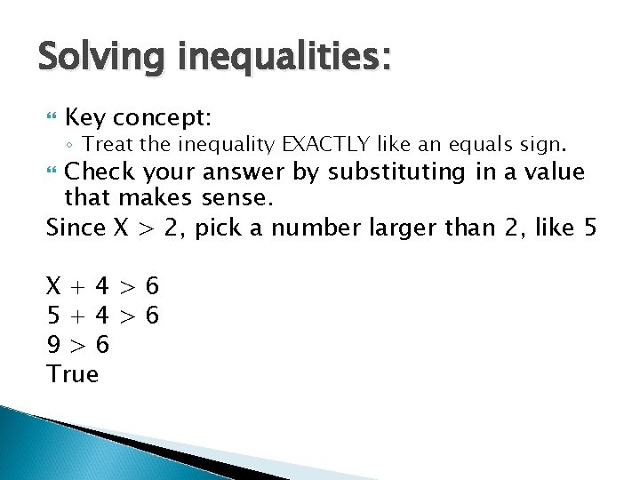 Solving inequalities: Key concept: ◦ Treat the inequality EXACTLY like an equals sign. Check