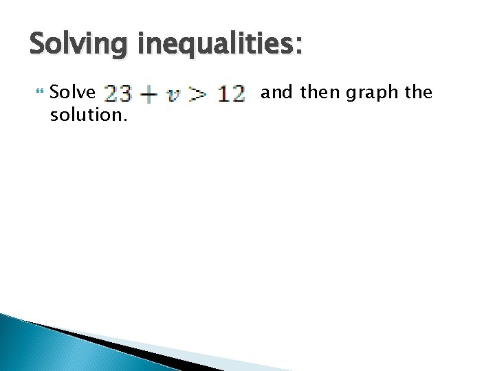 Solving inequalities: Solve solution. and then graph the 