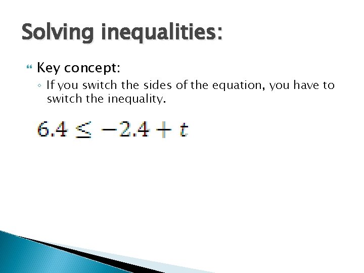 Solving inequalities: Key concept: ◦ If you switch the sides of the equation, you