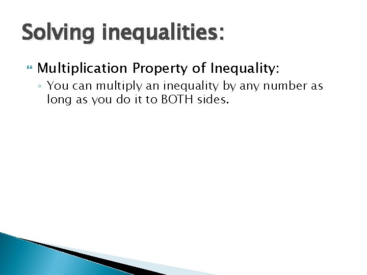 Solving inequalities: Multiplication Property of Inequality: ◦ You can multiply an inequality by any