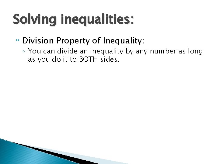 Solving inequalities: Division Property of Inequality: ◦ You can divide an inequality by any