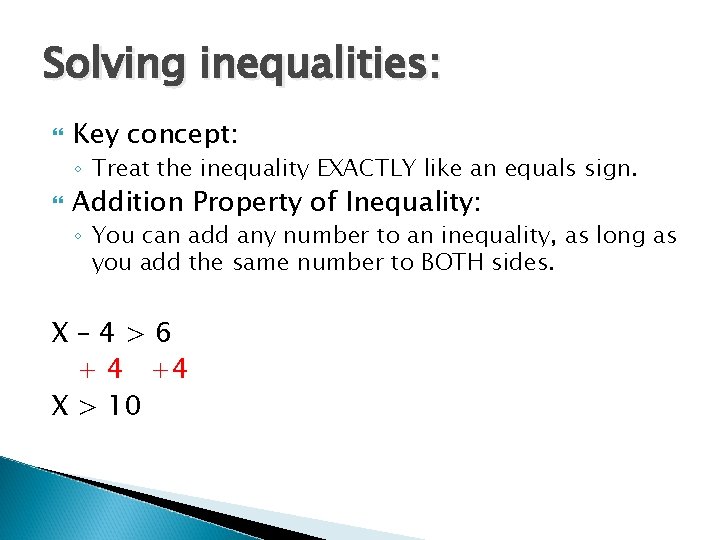 Solving inequalities: Key concept: ◦ Treat the inequality EXACTLY like an equals sign. Addition