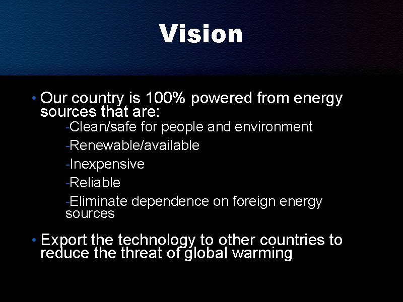 Vision • Our country is 100% powered from energy sources that are: -Clean/safe for