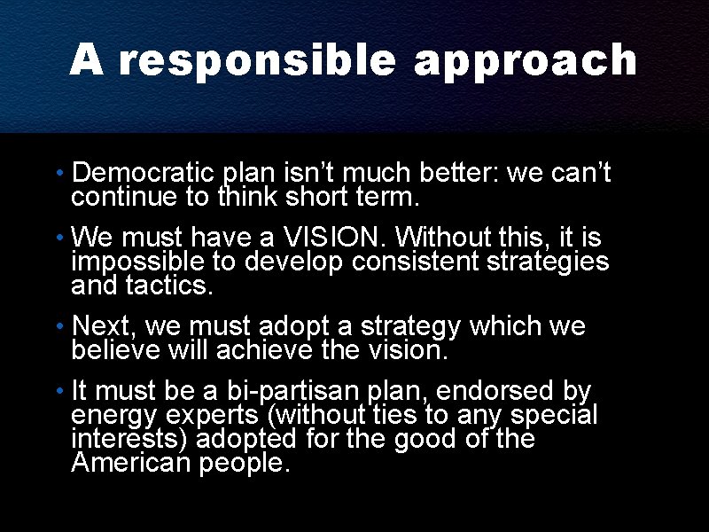 A responsible approach • Democratic plan isn’t much better: we can’t continue to think