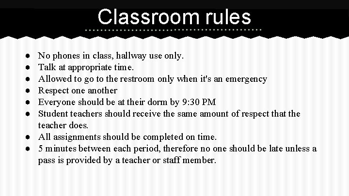 Classroom rules ● ● ● No phones in class, hallway use only. Talk at
