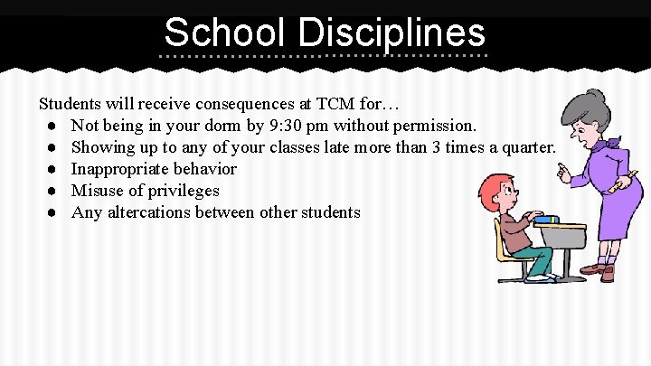 School Disciplines Students will receive consequences at TCM for… ● Not being in your