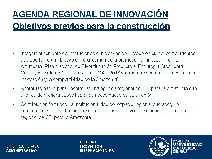 AGENDA REGIONAL DE INNOVACIÓN Objetivos previos para la construcción • Integrar al conjunto de