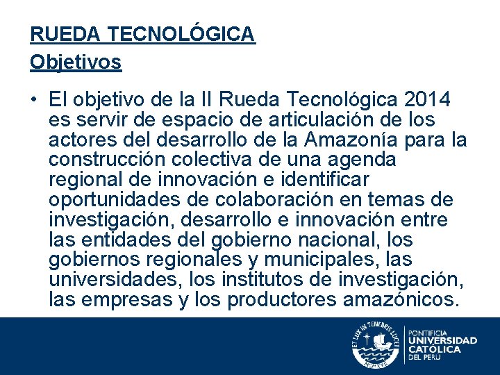 RUEDA TECNOLÓGICA Objetivos • El objetivo de la II Rueda Tecnológica 2014 es servir