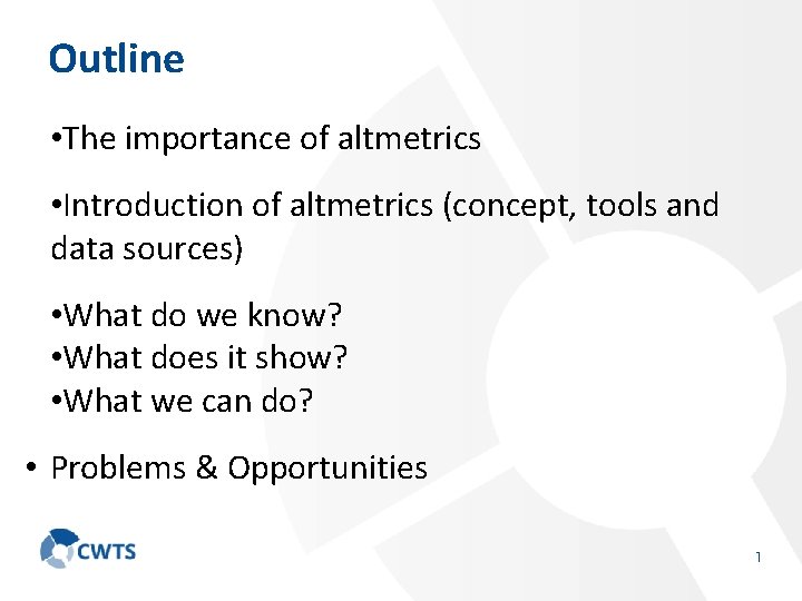 Outline • The importance of altmetrics • Introduction of altmetrics (concept, tools and data