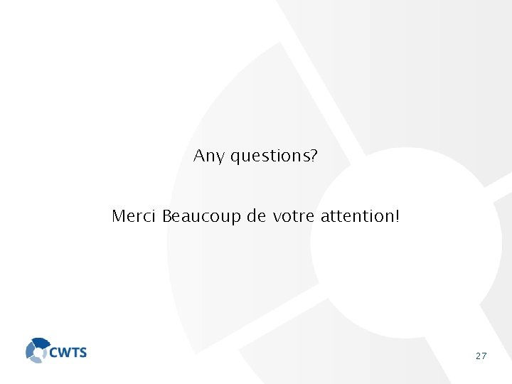 Any questions? Merci Beaucoup de votre attention! 27 