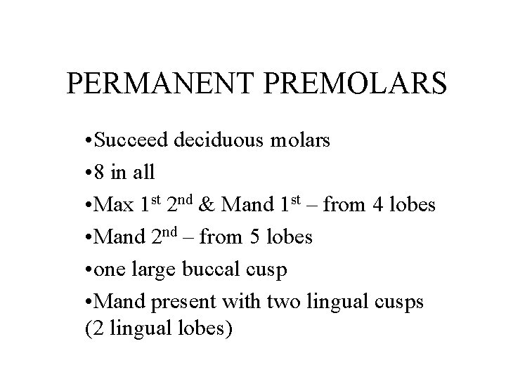 PERMANENT PREMOLARS • Succeed deciduous molars • 8 in all • Max 1 st