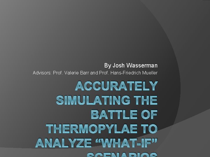 By Josh Wasserman Advisors: Prof. Valerie Barr and Prof. Hans-Friedrich Mueller ACCURATELY SIMULATING THE