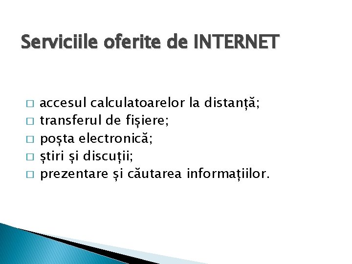 Serviciile oferite de INTERNET � � � accesul calculatoarelor la distanță; transferul de fișiere;