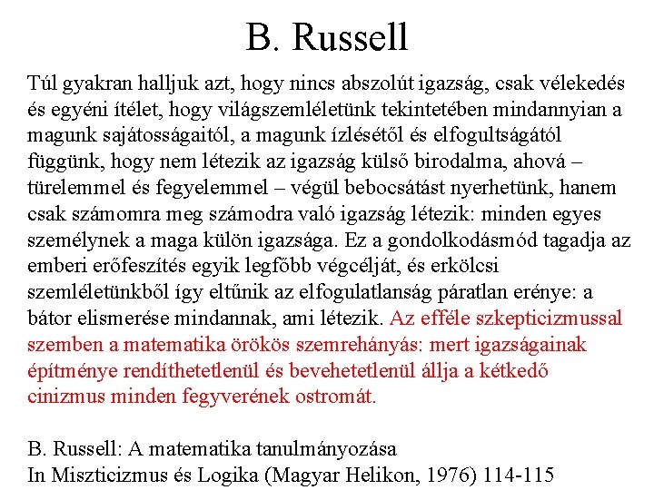 B. Russell Túl gyakran halljuk azt, hogy nincs abszolút igazság, csak vélekedés és egyéni