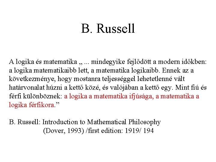 B. Russell A logika és matematika „. . . mindegyike fejlődött a modern időkben: