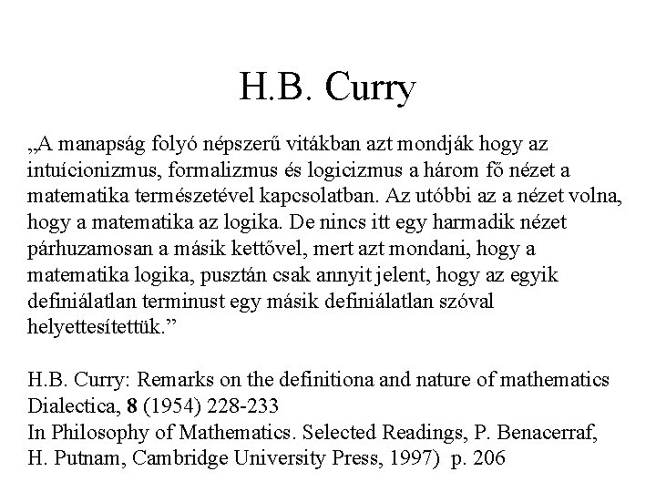 H. B. Curry „A manapság folyó népszerű vitákban azt mondják hogy az intuícionizmus, formalizmus
