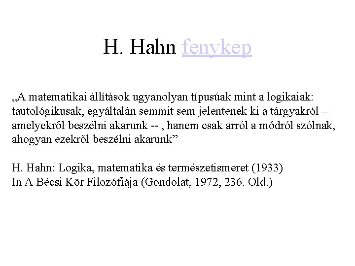 H. Hahn fenykep „A matematikai állítások ugyanolyan típusúak mint a logikaiak: tautológikusak, egyáltalán semmit