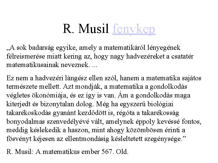 R. Musil fenykep „A sok badarság egyike, amely a matematikáról lényegének félreismerése miatt kering