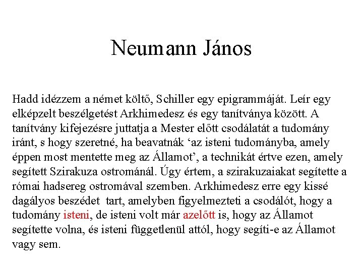 Neumann János Hadd idézzem a német költő, Schiller egy epigrammáját. Leír egy elképzelt beszélgetést