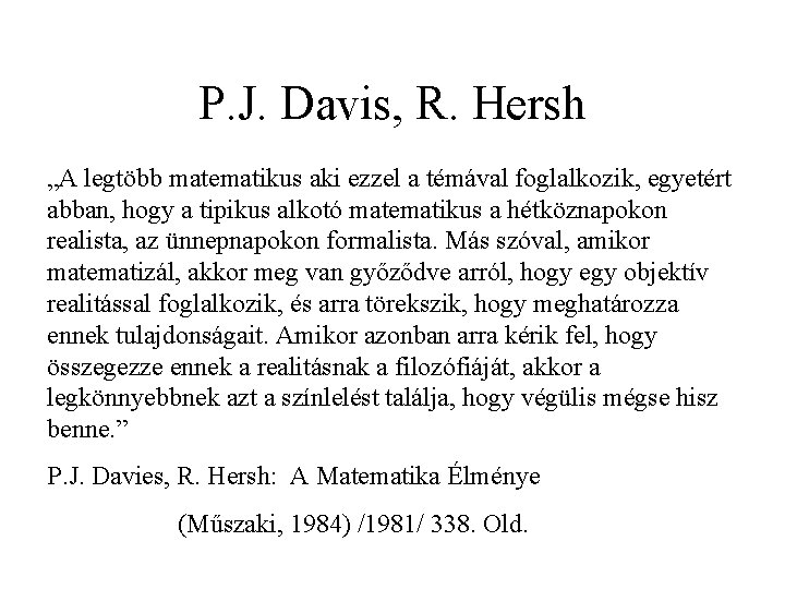 P. J. Davis, R. Hersh „A legtöbb matematikus aki ezzel a témával foglalkozik, egyetért