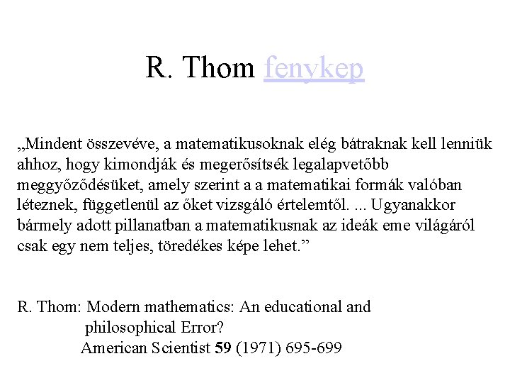 R. Thom fenykep „Mindent összevéve, a matematikusoknak elég bátraknak kell lenniük ahhoz, hogy kimondják