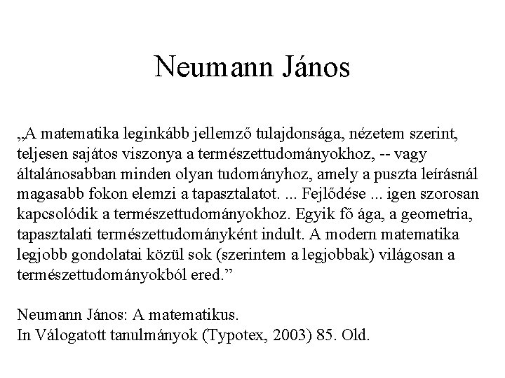 Neumann János „A matematika leginkább jellemző tulajdonsága, nézetem szerint, teljesen sajátos viszonya a természettudományokhoz,