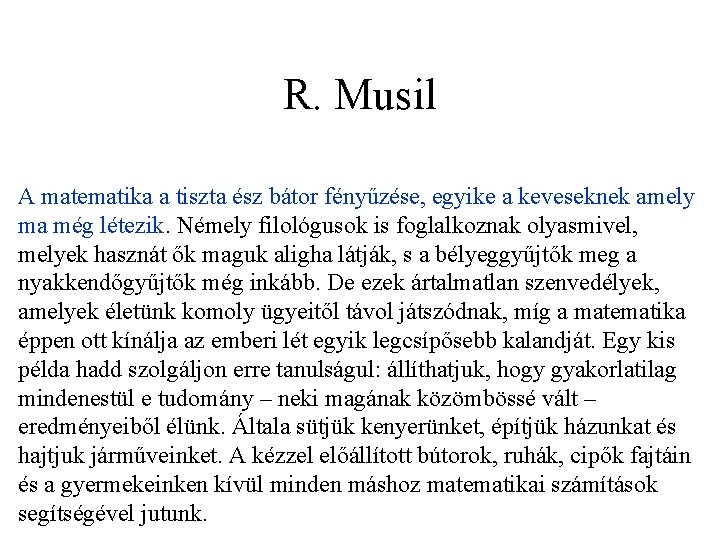 R. Musil A matematika a tiszta ész bátor fényűzése, egyike a keveseknek amely ma